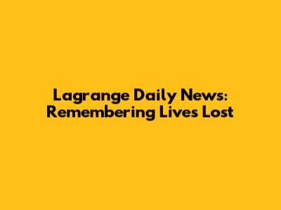 Lagrange Daily News: Remembering Lives Lost