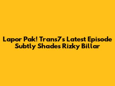 Lapor Pak! Trans7's Latest Episode Subtly Shades Rizky Billar
