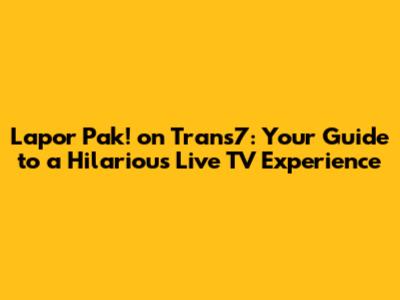 Lapor Pak! on Trans7: Your Guide to a Hilarious Live TV Experience