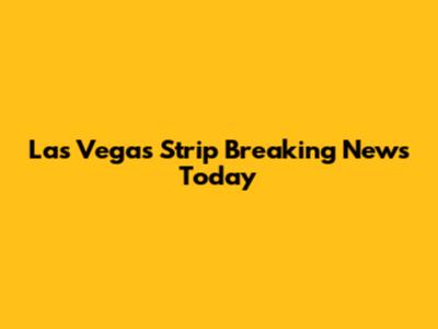 Las Vegas Strip Breaking News Today