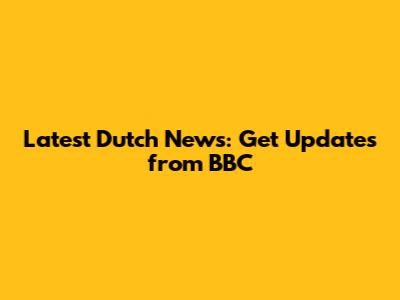Latest Dutch News: Get Updates from BBC