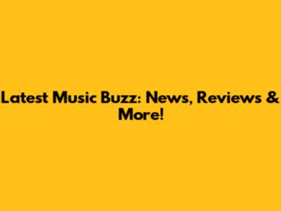 Latest Music Buzz: News, Reviews & More!