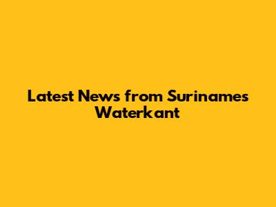 Latest News from Suriname's Waterkant