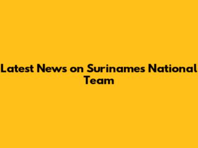 Latest News on Suriname's National Team