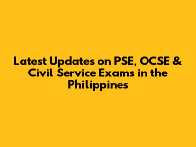 Latest Updates on PSE, OCSE & Civil Service Exams in the Philippines