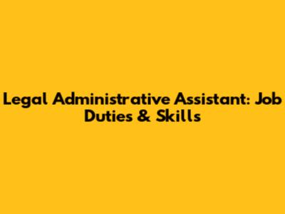 Legal Administrative Assistant: Job Duties & Skills