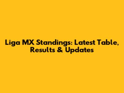 Liga MX Standings: Latest Table, Results & Updates