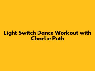 Light Switch Dance Workout with Charlie Puth