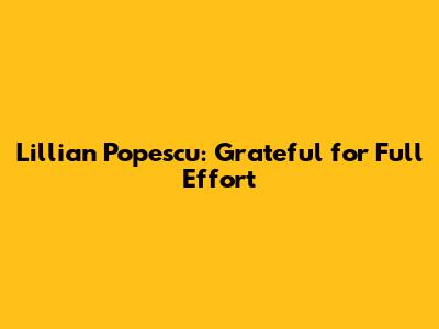 Lillian Popescu: Grateful for Full Effort
