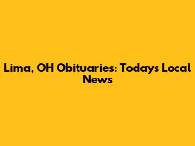 Lima, OH Obituaries: Today's Local News