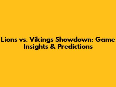 Lions vs. Vikings Showdown: Game Insights & Predictions