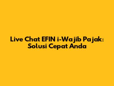 Live Chat EFIN i-Wajib Pajak: Solusi Cepat Anda