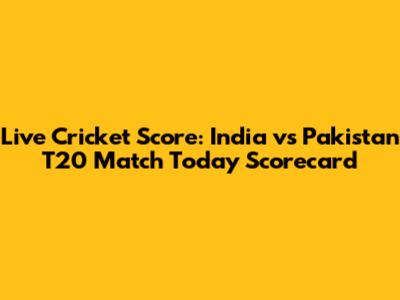 Live Cricket Score: India vs Pakistan T20 Match Today Scorecard