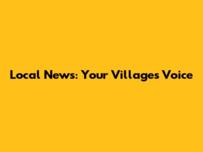 Local News: Your Village's Voice