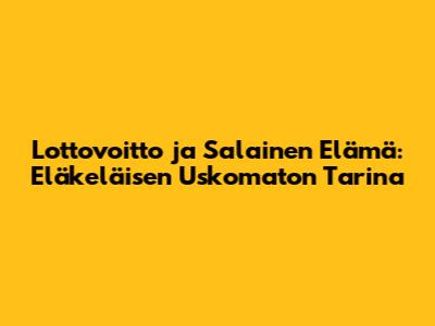 Lottovoitto ja Salainen Elämä: Eläkeläisen Uskomaton Tarina