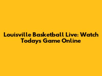 Louisville Basketball Live: Watch Today's Game Online