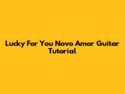 Lucky For You Novo Amor Guitar Tutorial