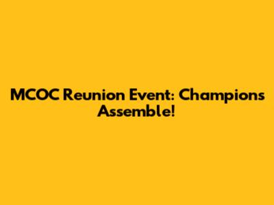 MCOC Reunion Event: Champions Assemble!