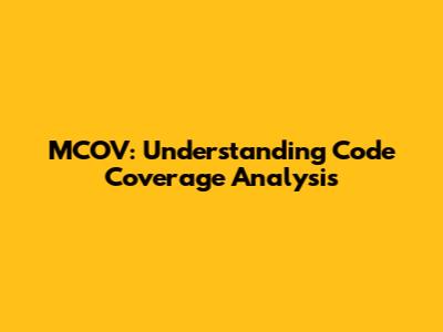 MCOV: Understanding Code Coverage Analysis