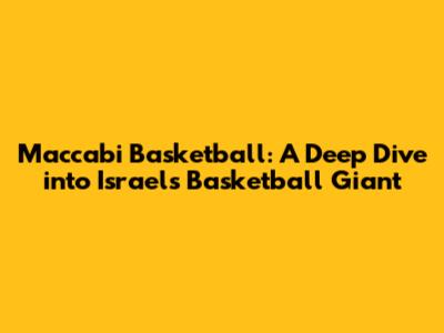 Maccabi Basketball: A Deep Dive into Israel's Basketball Giant