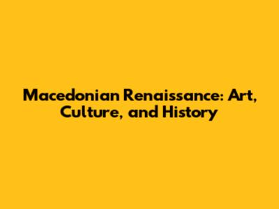Macedonian Renaissance: Art, Culture, and History