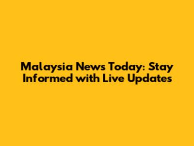 Malaysia News Today: Stay Informed with Live Updates