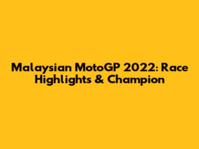 Malaysian MotoGP 2022: Race Highlights & Champion