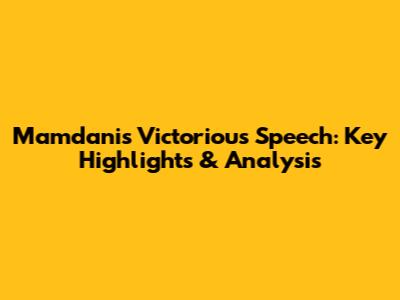 Mamdani's Victorious Speech: Key Highlights & Analysis
