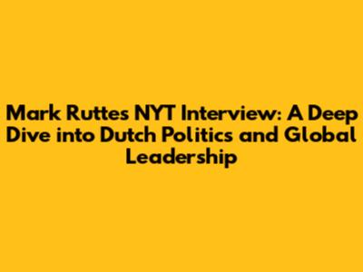 Mark Rutte's NYT Interview: A Deep Dive into Dutch Politics and Global Leadership