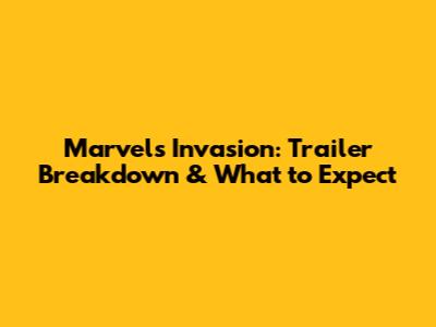 Marvel's Invasion: Trailer Breakdown & What to Expect