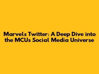 Marvel's Twitter: A Deep Dive into the MCU's Social Media Universe