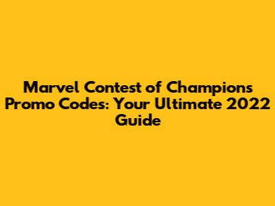 Marvel Contest of Champions Promo Codes: Your Ultimate 2022 Guide