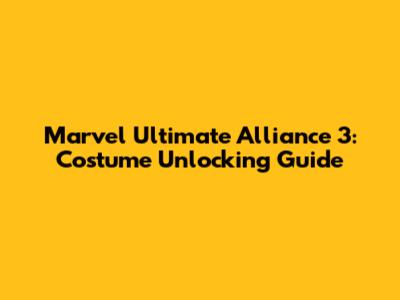 Marvel Ultimate Alliance 3: Costume Unlocking Guide