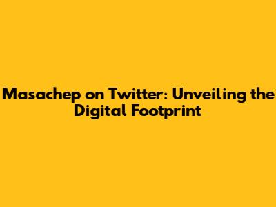 Masachep on Twitter: Unveiling the Digital Footprint
