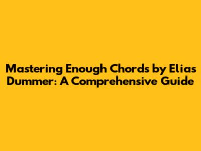 Mastering Enough Chords by Elias Dummer: A Comprehensive Guide