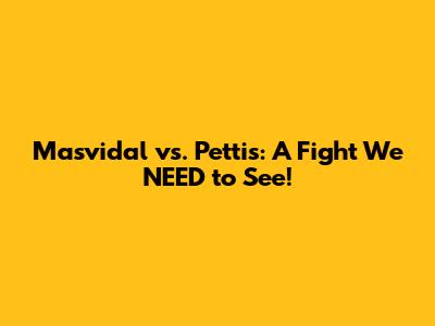 Masvidal vs. Pettis: A Fight We NEED to See!