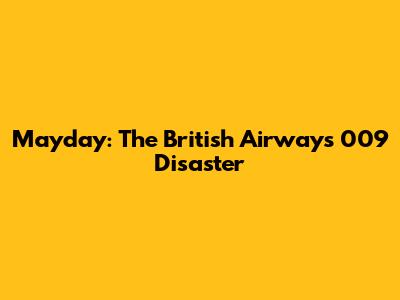 Mayday: The British Airways 009 Disaster