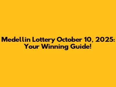 Medellin Lottery October 10, 2025: Your Winning Guide!