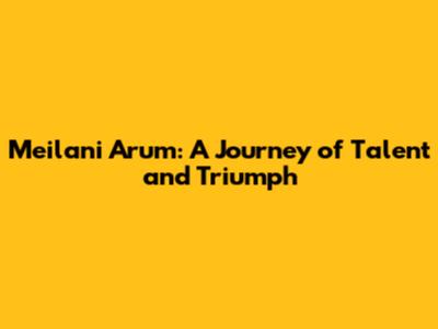 Meilani Arum: A Journey of Talent and Triumph