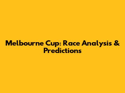 Melbourne Cup: Race Analysis & Predictions