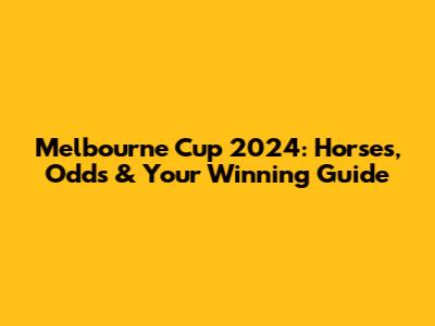 Melbourne Cup 2024: Horses, Odds & Your Winning Guide