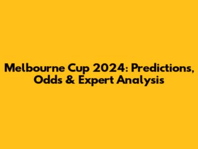 Melbourne Cup 2024: Predictions, Odds & Expert Analysis