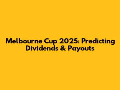 Melbourne Cup 2025: Predicting Dividends & Payouts