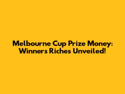 Melbourne Cup Prize Money: Winners' Riches Unveiled!