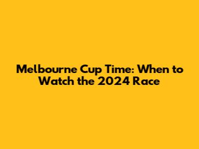 Melbourne Cup Time: When to Watch the 2024 Race