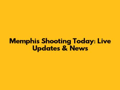 Memphis Shooting Today: Live Updates & News