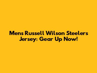 Men's Russell Wilson Steelers Jersey: Gear Up Now!