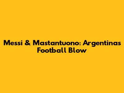 Messi & Mastantuono: Argentina's Football Blow