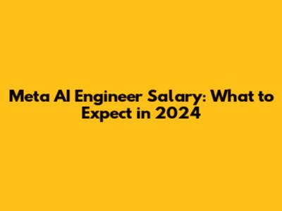 Meta AI Engineer Salary: What to Expect in 2024