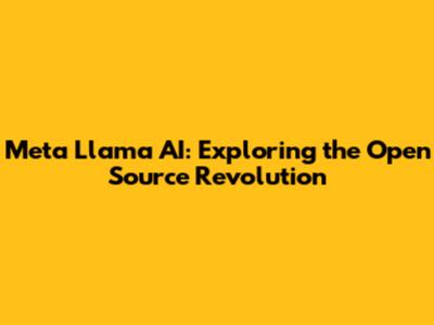 Meta Llama AI: Exploring the Open Source Revolution